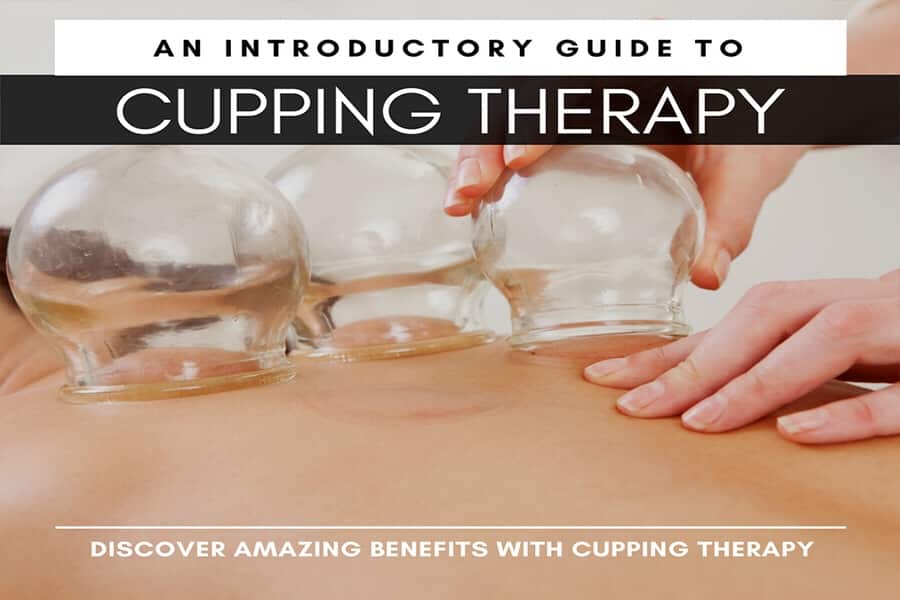 An Introductory Guide To Cupping Therapy and the Benefits to the Human Body